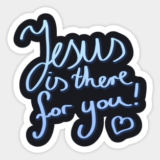 Jesus is there for you Christian Quote Sticker